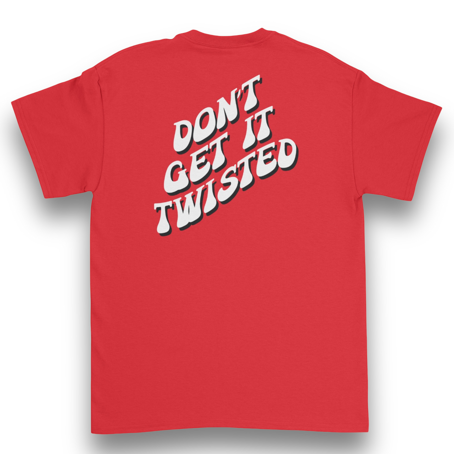 Don't Get It Twisted T-shirt